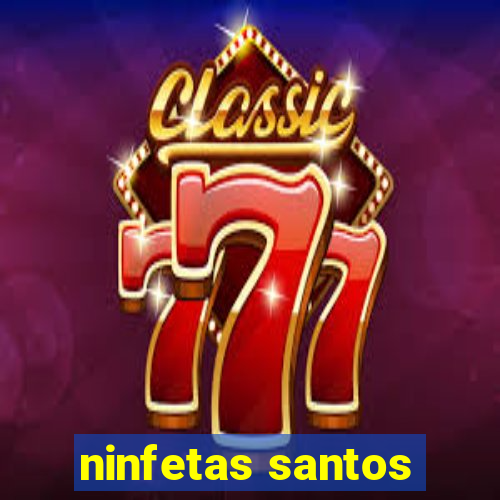 ninfetas santos